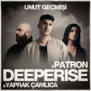 Deeperise, Patron, Yaprak Çamlıca - Unut Geçmişi