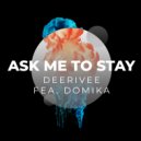 Deerivee & Domika - Ask To Me Stay (feat. Domika)
