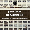 Joan Clark - Resurrect (American DJ, Mark Grandel Remix)
