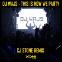 DJ Wajs - This Is How We Party (CJ Stone Extended Remix)