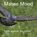 Mateo Mood - Me Against The World (Original Mix)