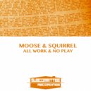 Moose & Squirrel - No Play