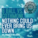 8 Ball Vs. Gothmonk - Nothing Could Ever Bring Us Down (Dub Mix)
