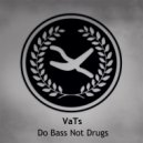 VaTs - Do Bass Not Drugs (Original Mix)