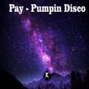 Pay - Pumpin Disco