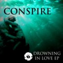 Conspire - Drowning In Love (Original Mix)