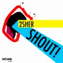 2Sher - Shout! (Original Mix)
