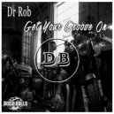 Dr Rob - Get Your Groove On (Original Mix)