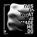 Globurst - This Is What You Made Me Do