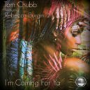 Tom Chubb Ft Rebecca Burgin - I'm Coming For Ya