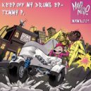 Timmy P - Keep Off My Drums