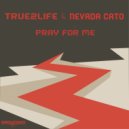 True2Life & Nevado Cato - Pray For Me