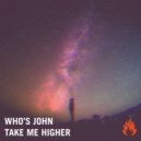 Who's John - Take Me Higher