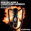Indecent Noise & Christopher Lawrence - Zulu Magic