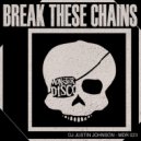 DJ Justin Johnson - Break These Chains (Original Mix)