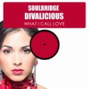 Soulbridge feat. Divalicious - What I Call Love