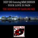 Deep End Ft. Mimi Johnson - Your Love Is Pain