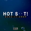Hot Shit! - Make It Drop