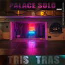 Palace Solo - Tris Tras