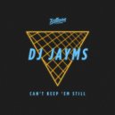 DJ Jayms - Can't Keep 'Em Still