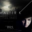 Walter K - Darkness And I