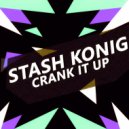 Stash Konig - Crank It Up