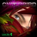 Cyberbird - Love Me (Original Mix)