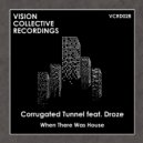 Corrugated Tunnel feat. Droze - When There Was House (QuestionmarQ Remix)
