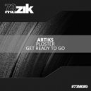Artiks - Get Ready To Go (Original Mix)