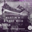 Martin H & Andy Weid - Bumper (The Organ Grinder Remix)