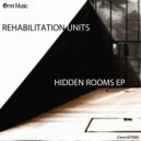 Rehabilitation Units - Hidden Rooms (Original Mix)