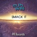 SubWei - Smack It