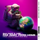 Sam Feldt & VIZE feat. Leony - Far Away From Home