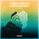 At Dawn & Johnatron - Always Moving Higher