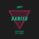 Danish - God Made Me Funky (Fake Self Remix)