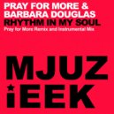Pray For More & Barbara Douglas - Rhythm In My Soul
