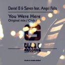 Daniel B & Seven Feat. Angel Falls - You Were Here
