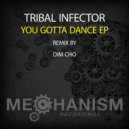 Tribal Infector - You Gotta Dance (Dim Cho Remix)