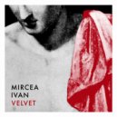 Mircea Ivan - Velvet