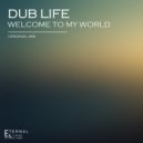Dub Life - Welcome To My World (Original Mix)