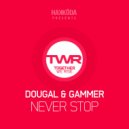 Dougal & Gammer - Never Stop (Original Mix)