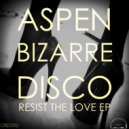 Aspen Bizarre Disco - No Resist
