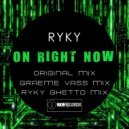 Ryky - On Right Now (Ryky Ghetto Remix)