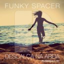 Funky Spacer - Descalça Na Areia (Original Mix)