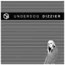 Underdog - Dizzier (Original Mix)