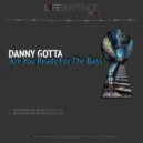 Danny Gotta - Are You Ready For The Bass