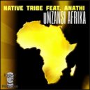 Native Tribe Feat. Anathi - uMzansi Afrika