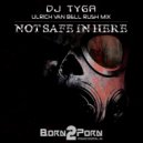 DJ TygA & Ulrich Van Bell - Not Safe In Here