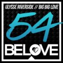 Ulysse Riverside - Big Big Love