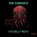 Rob Humanoid - Fish Belly White (Original Mix)